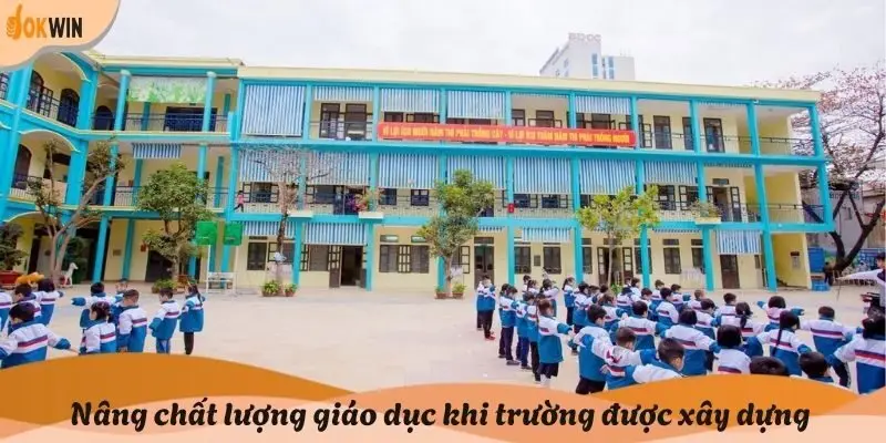 Nâng chất lượng giáo dục khi trường được xây dựng