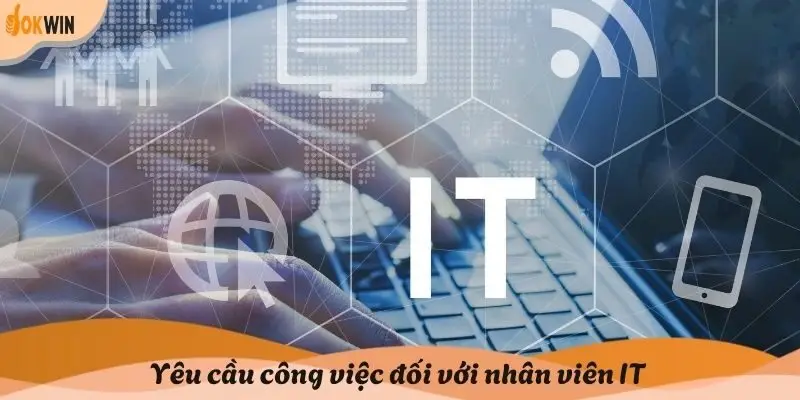 Yêu cầu công việc đối với nhân viên IT