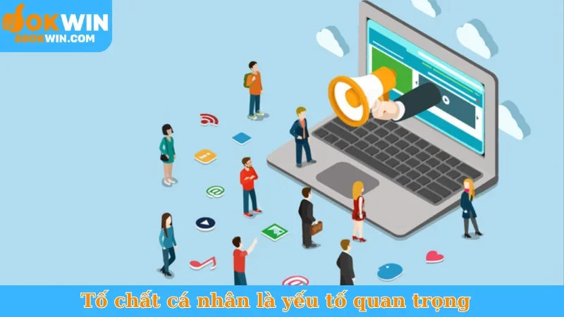 Tố chất cá nhân là yếu tố quan trọng